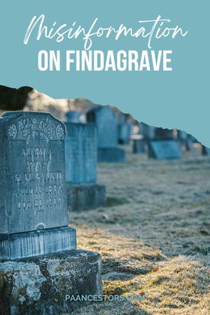 Misinformation on FindaGrave Can Ruin Your Family History