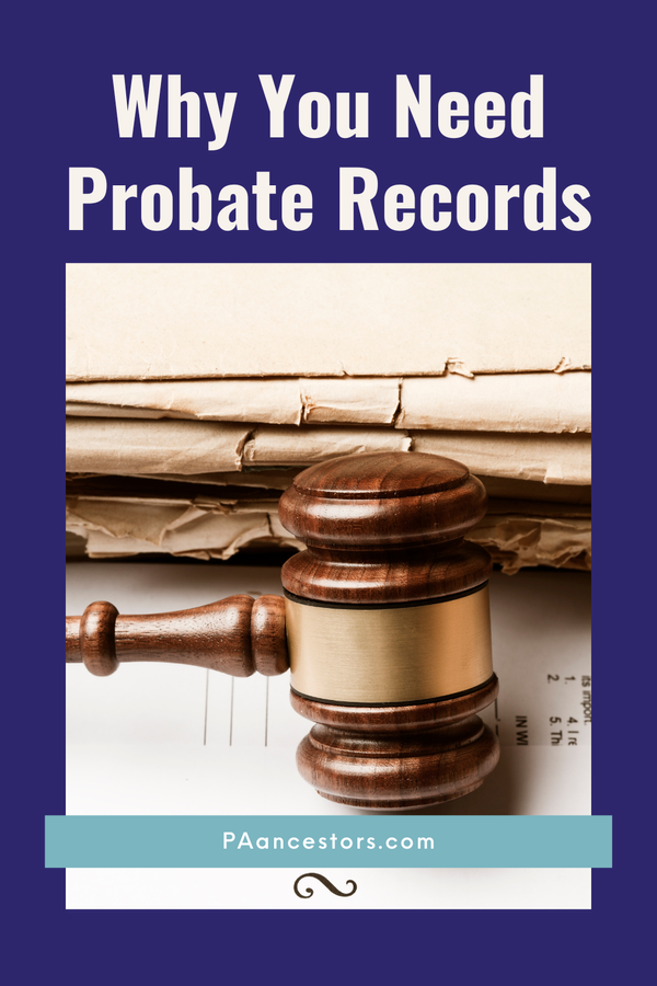 What is Probate and Why It Matters for Genealogy Research in Pennsylvania