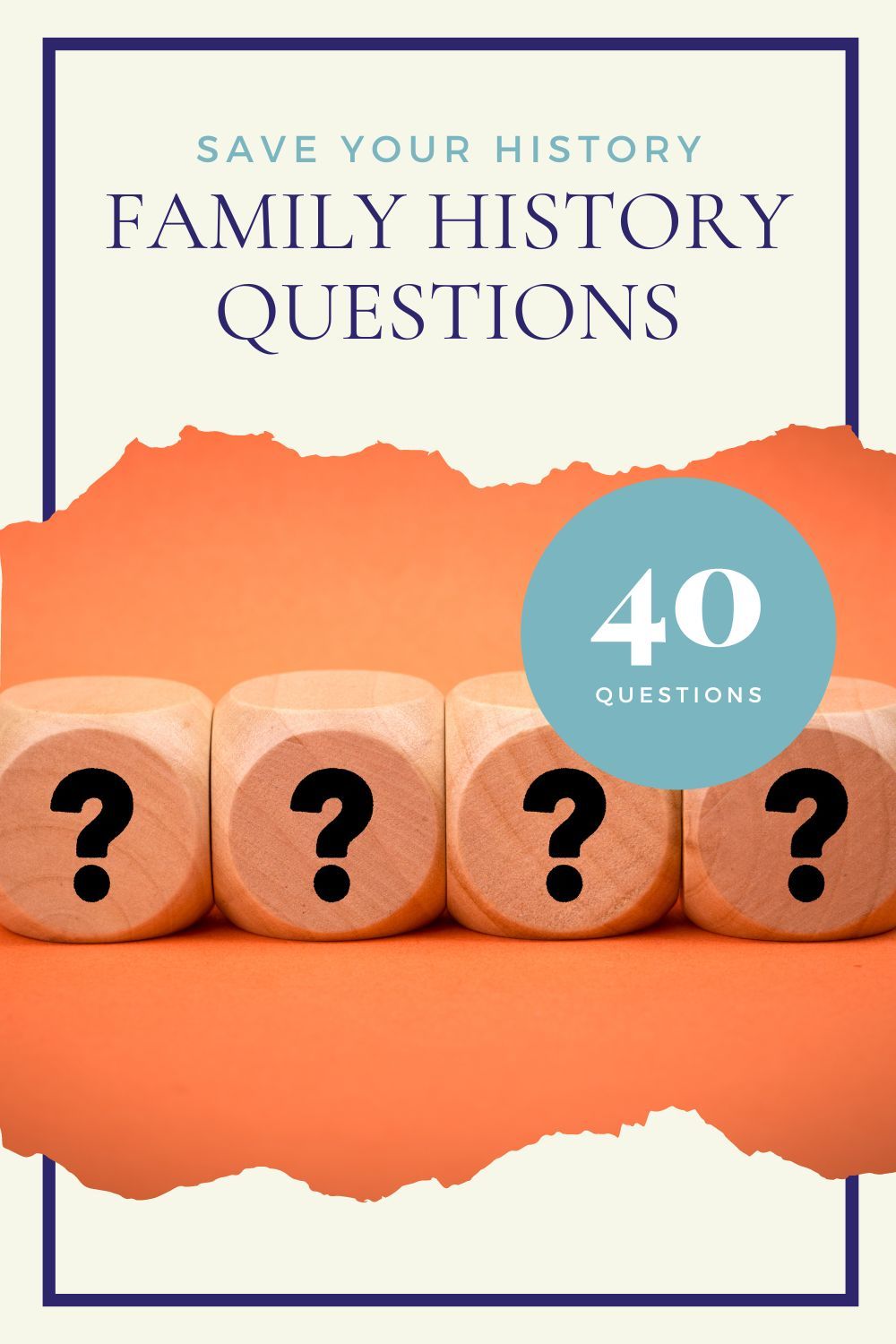 40 Questions to Preserve Your Family History